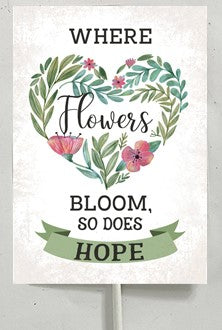 Where Flowers Bloom so Does Hope ~ pot plant sign on metal stake~HB10
